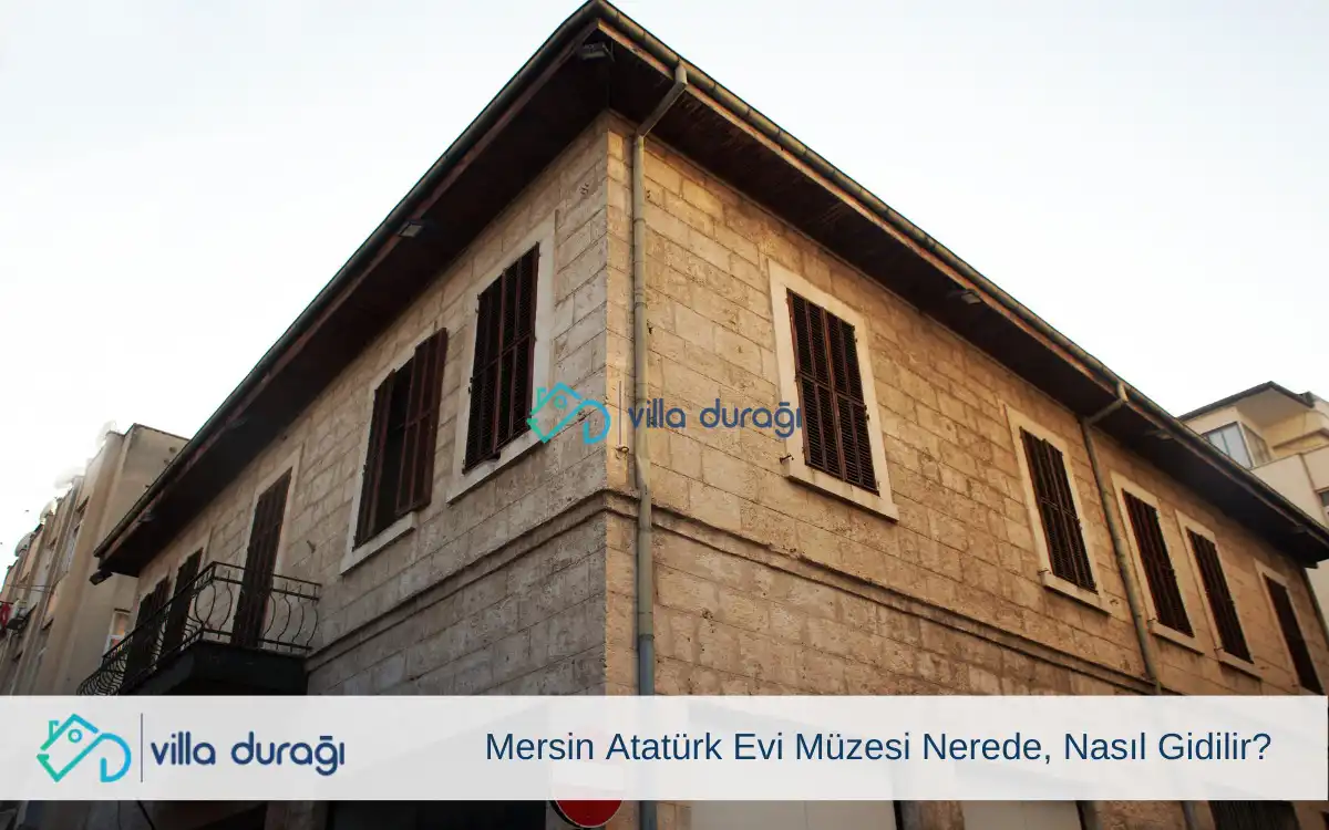 Mersin Atatürk Evi Müzesi Nerede, Nasıl Gidilir?