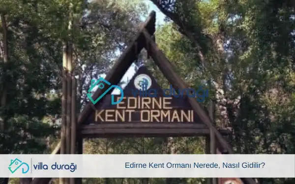 Edirne Kent Ormanı Nerede, Nasıl Gidilir?